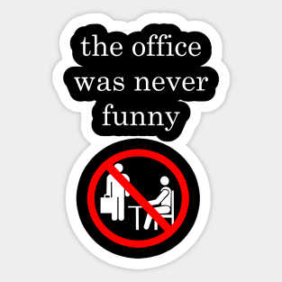 The Office Was Never Funny Sticker